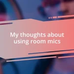 My thoughts about using room mics