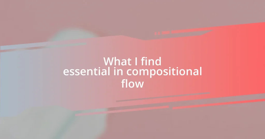 What I find essential in compositional flow