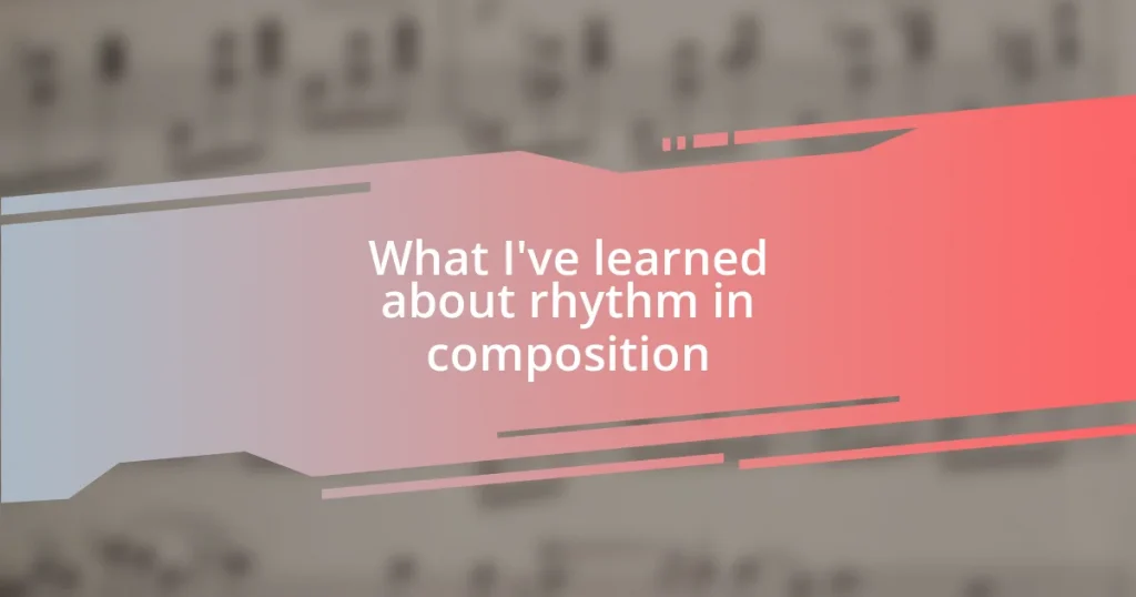 What I’ve learned about rhythm in composition