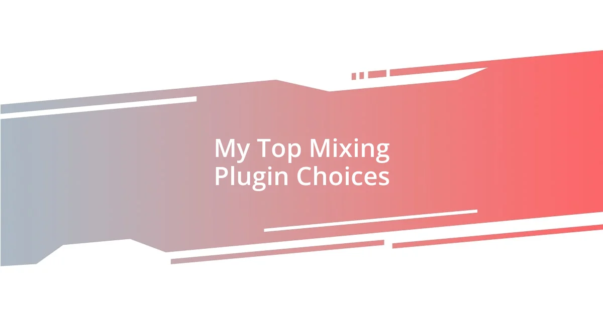 My Top Mixing Plugin Choices