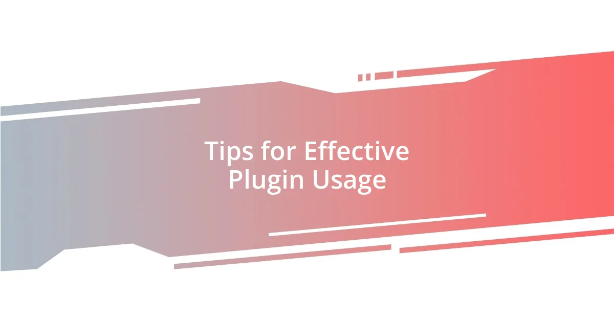 Tips for Effective Plugin Usage