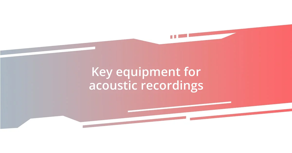 Key equipment for acoustic recordings